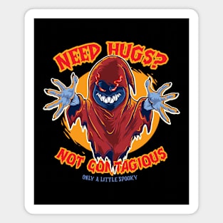 Need Hugs ? Not Contagious ( Only A Little Spooky ) Magnet